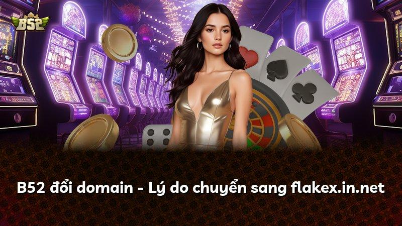 B52 đổi domain - Lý do chuyển sang flakex.in.net