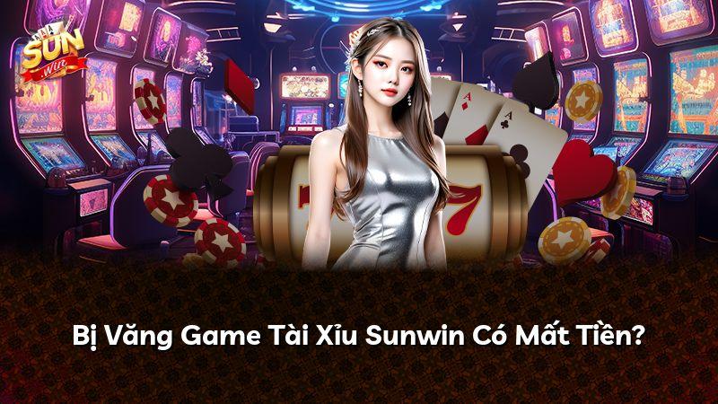 Bị Văng Game Tài Xỉu Sunwin Có Mất Tiền?