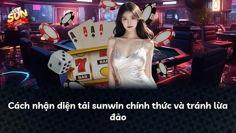 Cách nhận diện tải sunwin chính thức và tránh lừa đảo