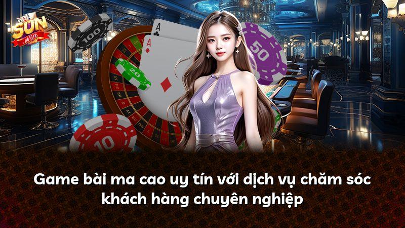 Game bài ma cao uy tín với dịch vụ chăm sóc khách hàng chuyên nghiệp
