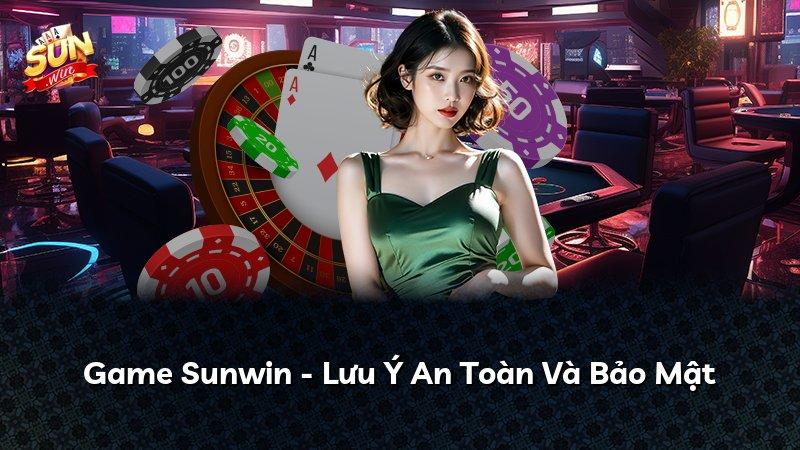 Game Sunwin - Lưu Ý An Toàn Và Bảo Mật