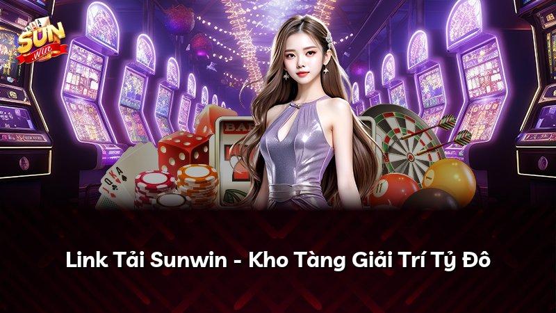Link Tải Sunwin - Kho Tàng Giải Trí Tỷ Đô