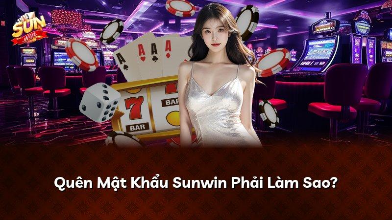 Quên Mật Khẩu Sunwin Phải Làm Sao?