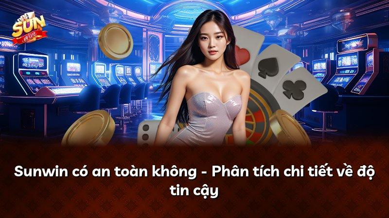 Sunwin có an toàn không - Phân tích chi tiết về độ tin cậy
