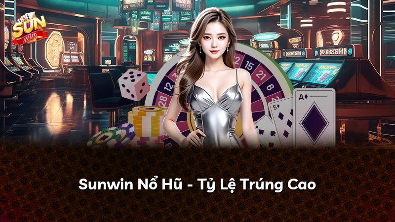 Sunwin Nổ Hũ - Tỷ Lệ Trúng Cao