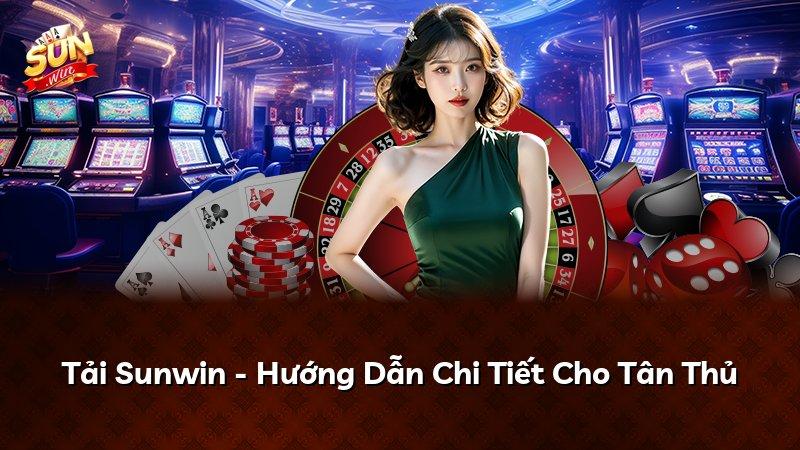 Tải Sunwin - Hướng Dẫn Chi Tiết Cho Tân Thủ