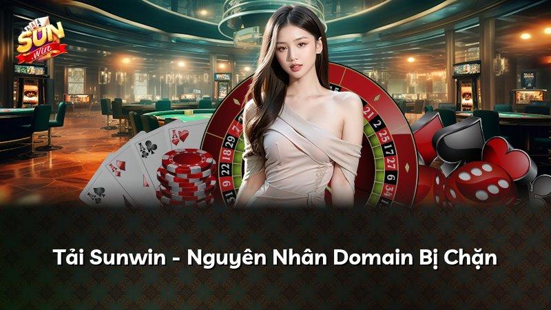 Tải Sunwin - Nguyên Nhân Domain Bị Chặn